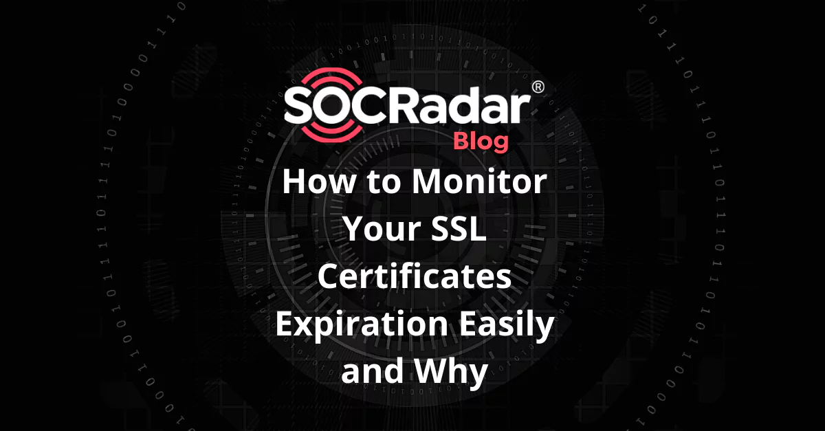 SOCRadar® Cyber Intelligence Inc. | How to Monitor Your SSL Certificates Expiration Easily and Why