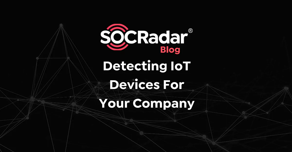 SOCRadar® Cyber Intelligence Inc. | Detecting IoT Devices For Your Company