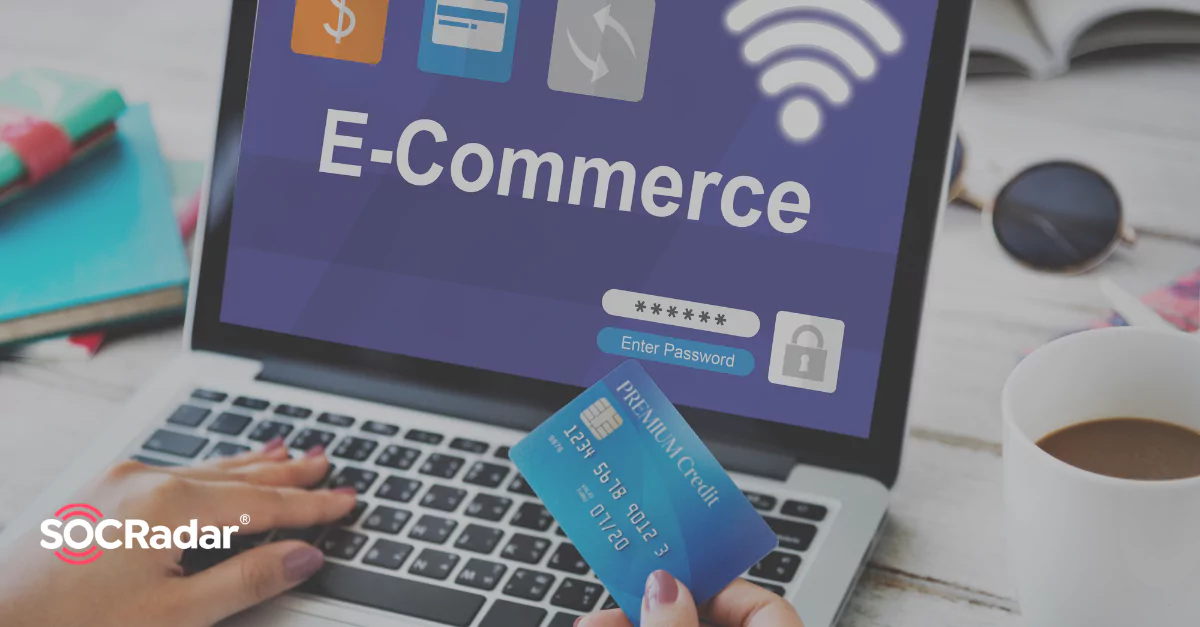 SOCRadar® Cyber Intelligence Inc. | Why Cyber Threats Against E-commerce Are Important?