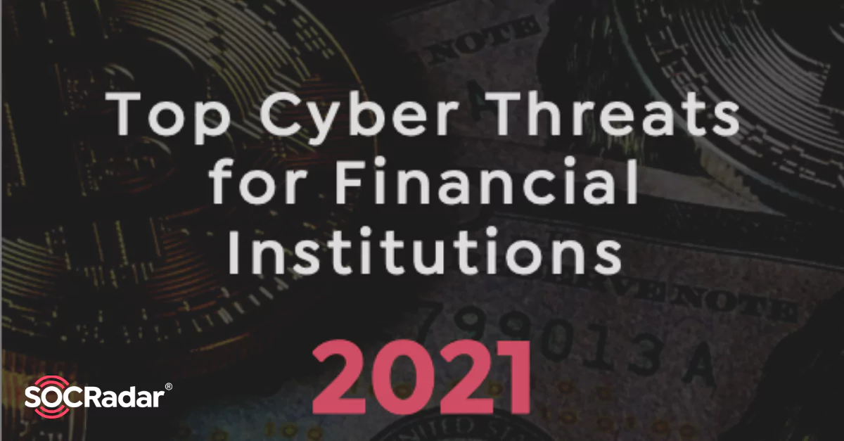 SOCRadar® Cyber Intelligence Inc. | Threats to Financial Institutions on the Rise