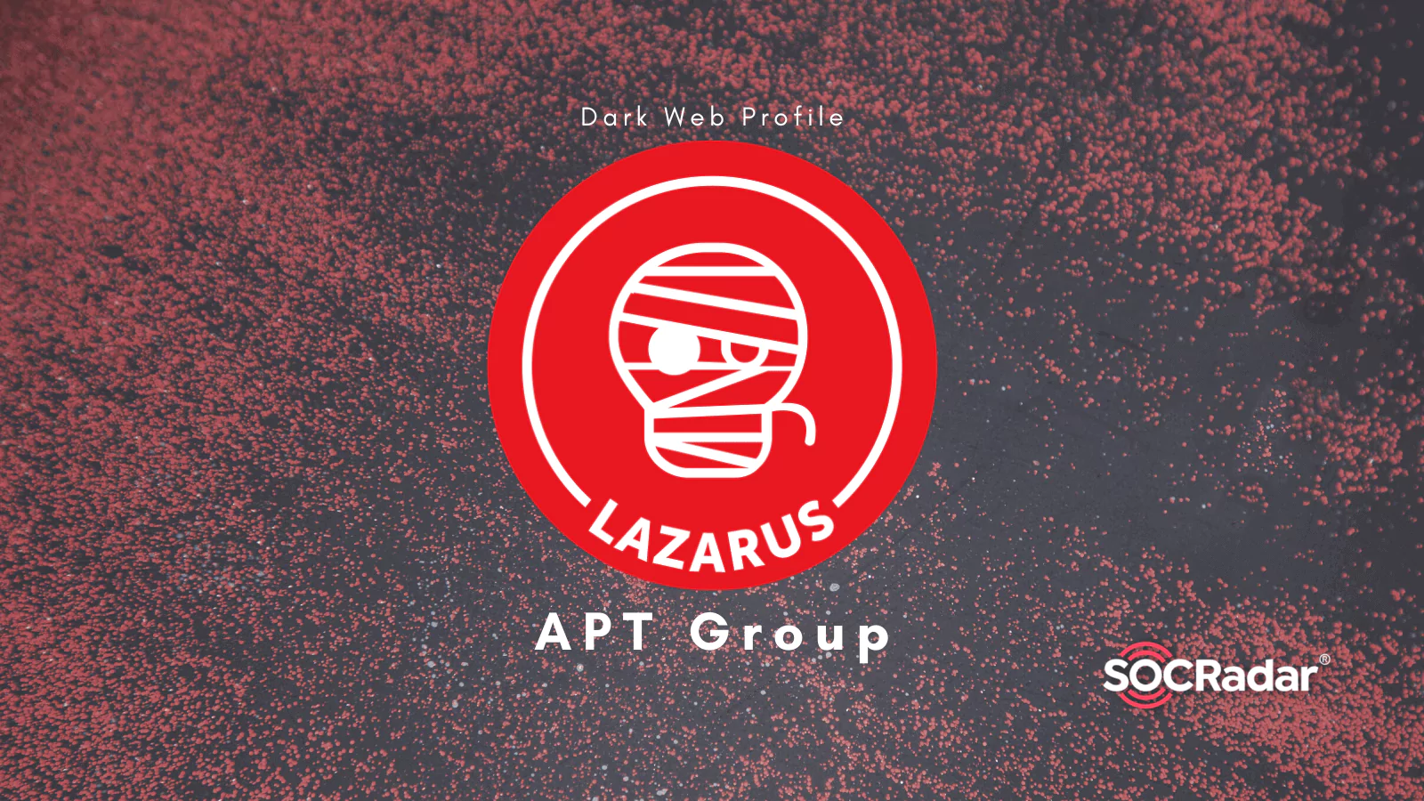 SOCRadar® Cyber Intelligence Inc. | APT Profile: Who is Lazarus Group?