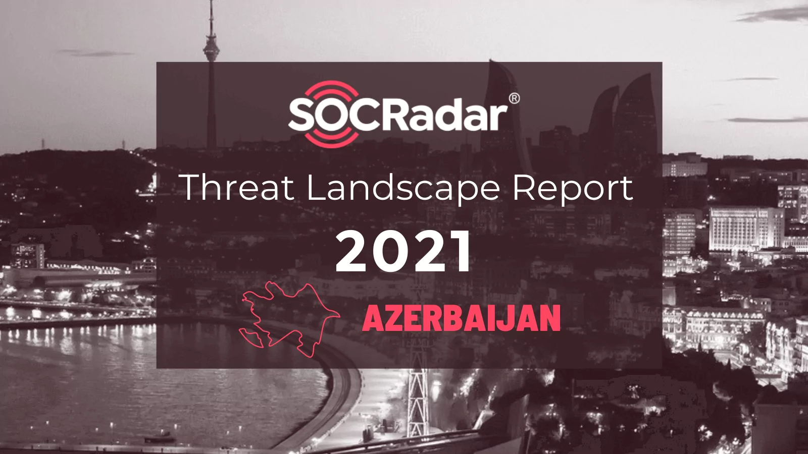 SOCRadar® Cyber Intelligence Inc. | SOCRadar Azerbaijan Threat Landscape Report: A Significant Target for Threat Actors