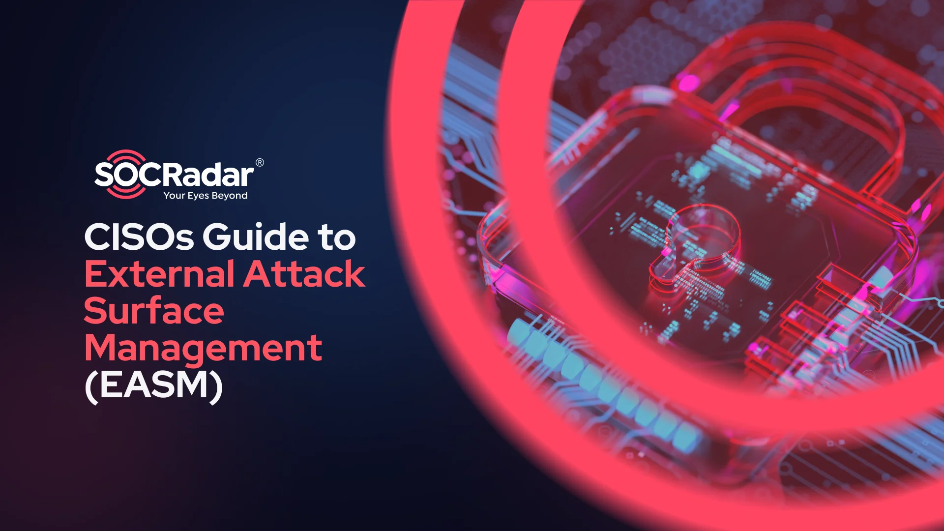 SOCRadar® Cyber Intelligence Inc. | CISOs Guide to External Attack Surface Management (EASM)