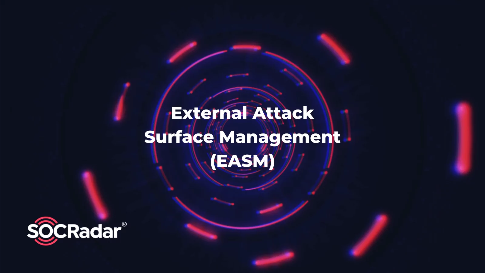 SOCRadar® Cyber Intelligence Inc. | CISOs Guide to External Attack Surface Management (EASM)