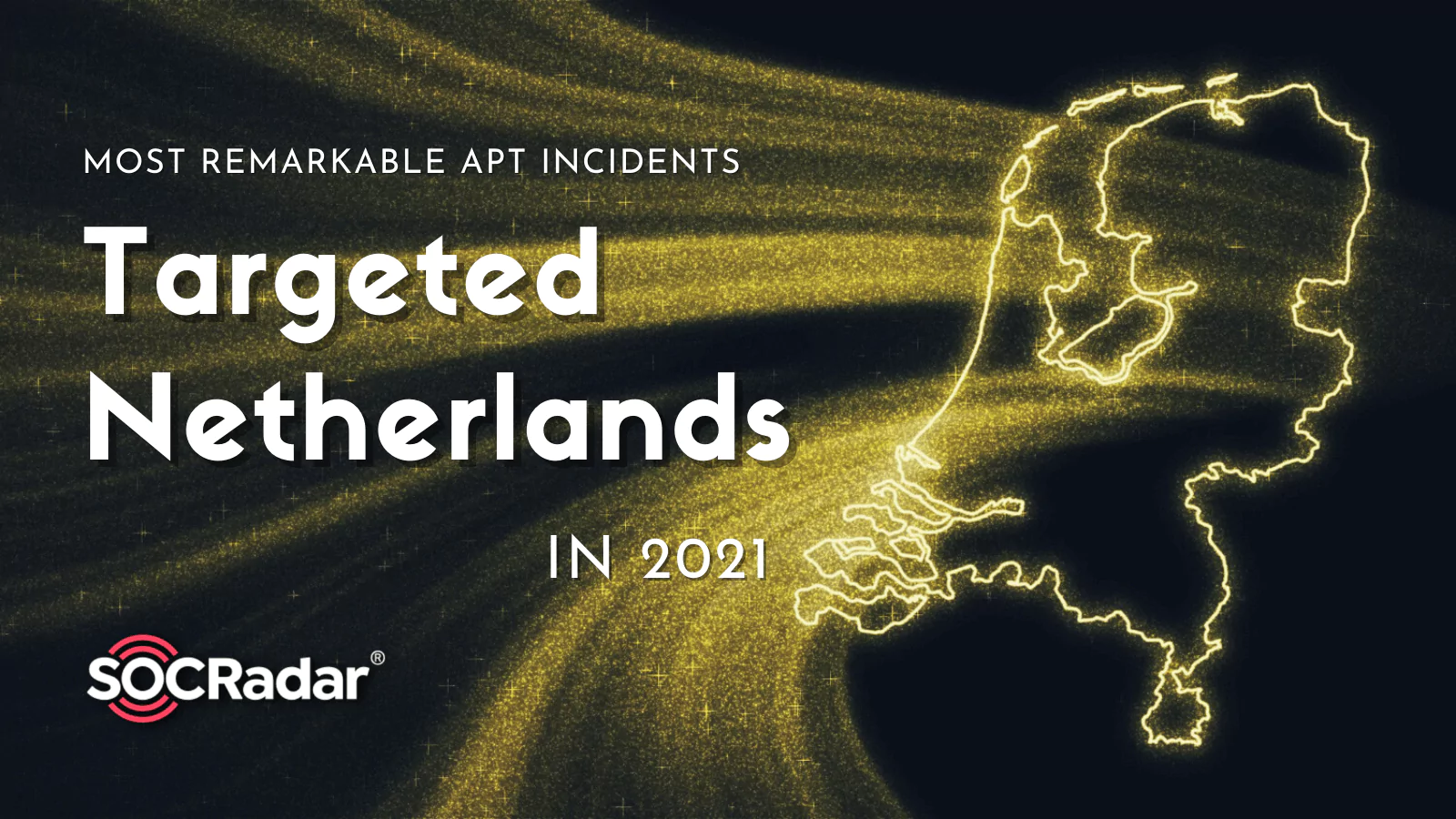 SOCRadar® Cyber Intelligence Inc. | Most Remarkable APT Incidents That Targeted Netherlands in 2021