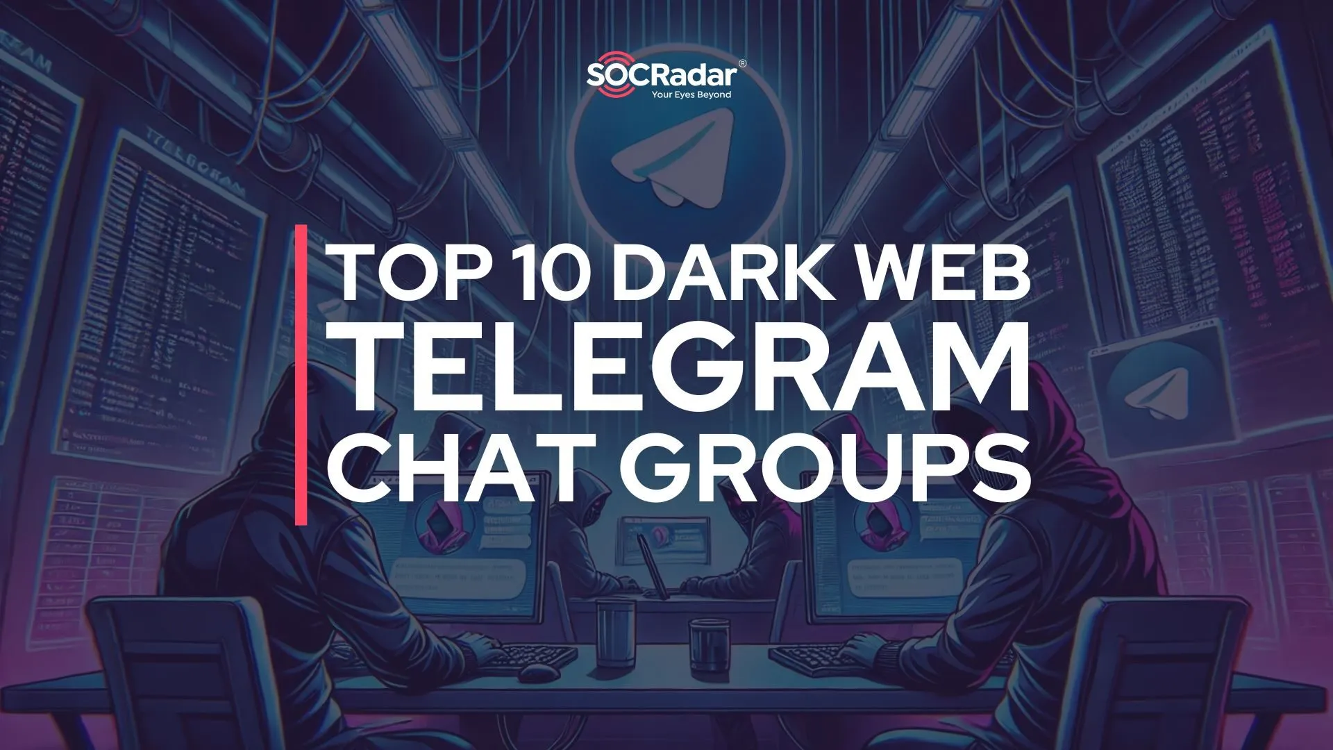 SOCRadar® Cyber Intelligence Inc. | The Top 10 Dark Web Telegram Chat Groups and Channels