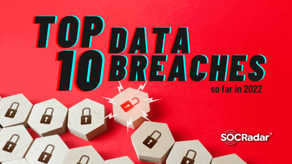 Top 10 Data Breaches So Far in 2022