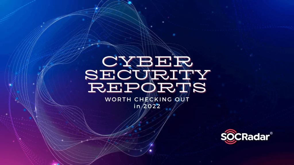 Cybersecurity Reports Worth Checking Out in 2022