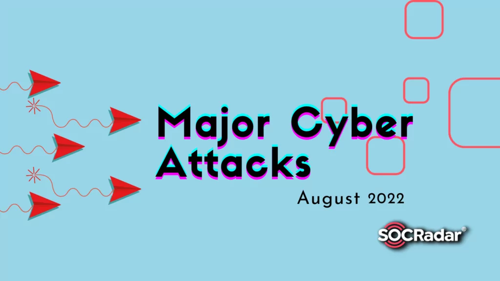 Major Cyberattacks in Review: August 2022