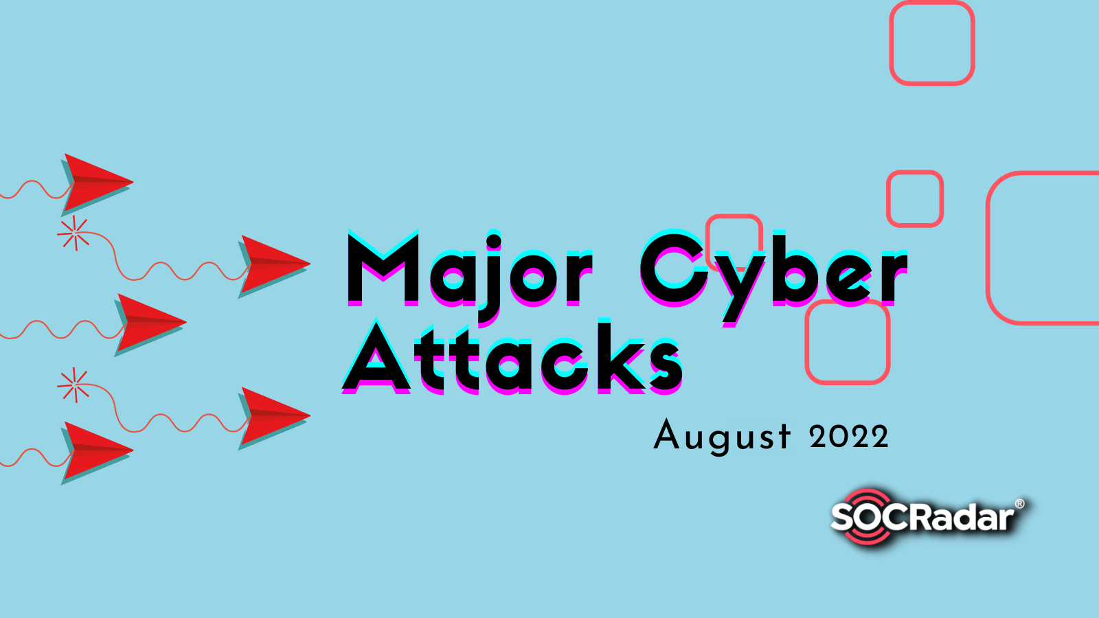 SOCRadar® Cyber Intelligence Inc. | Major Cyberattacks in Review: August 2022 