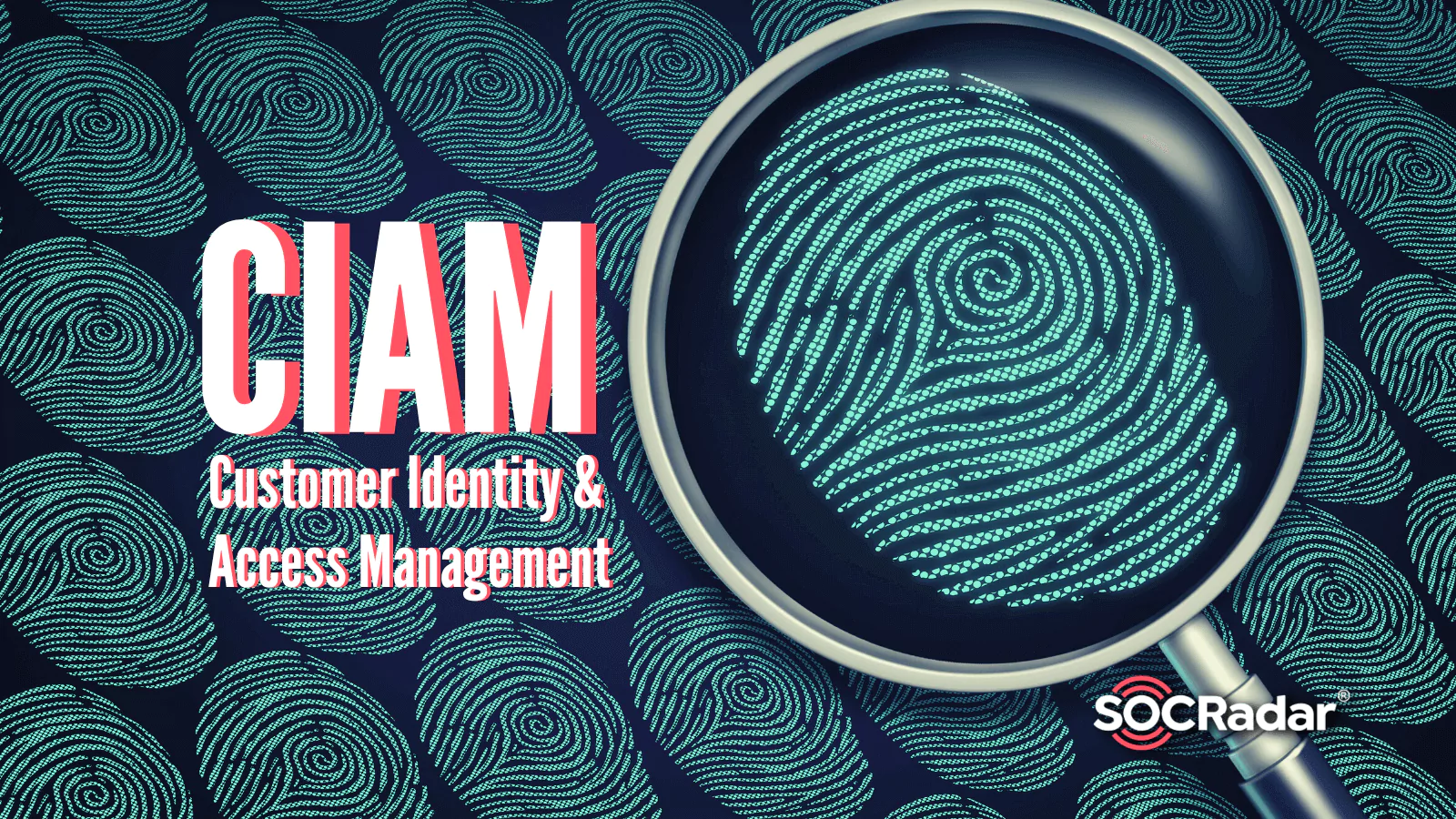 SOCRadar® Cyber Intelligence Inc. | What is Customer Identity and Access Management (CIAM)?