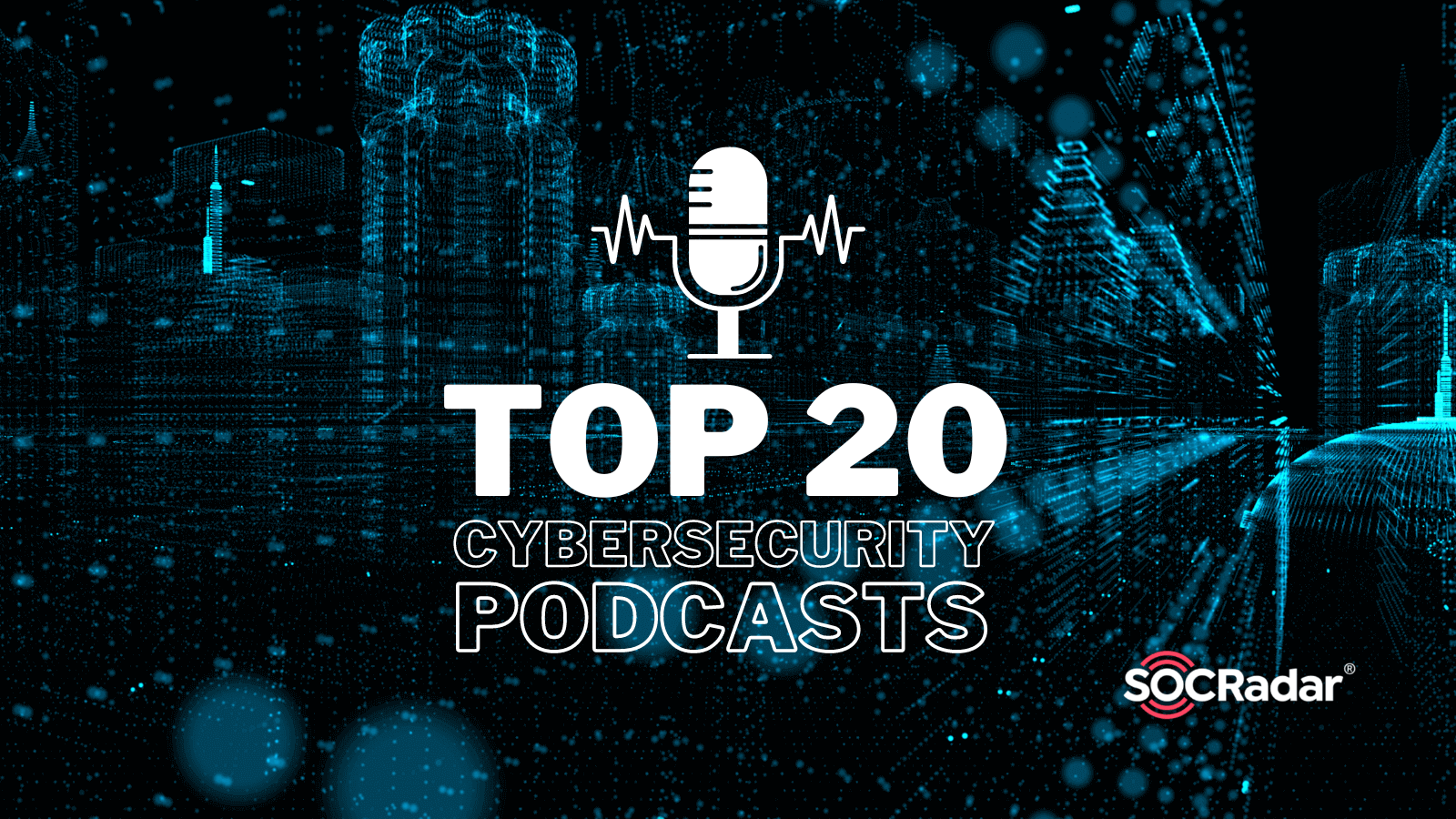 SOCRadar® Cyber Intelligence Inc. | Top 20 Cybersecurity Podcasts You Must Follow in 2022