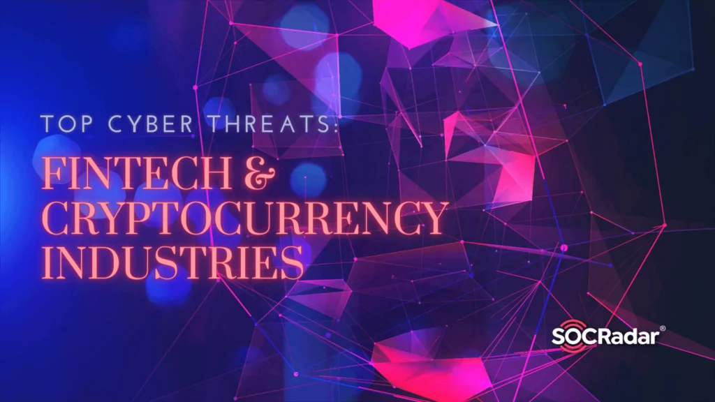 Top Cyber Threats Faced in Fintech and Cryptocurrency Industries
