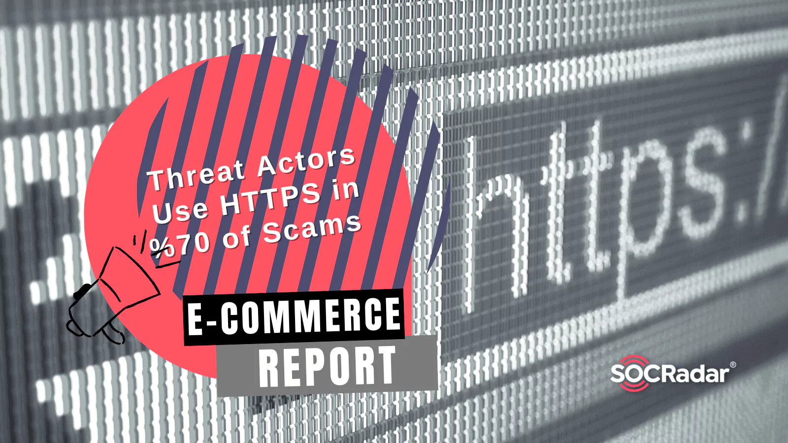 SOCRadar® Cyber Intelligence Inc. | E-Commerce Report: Threat Actors Use HTTPS in 70% of Scams