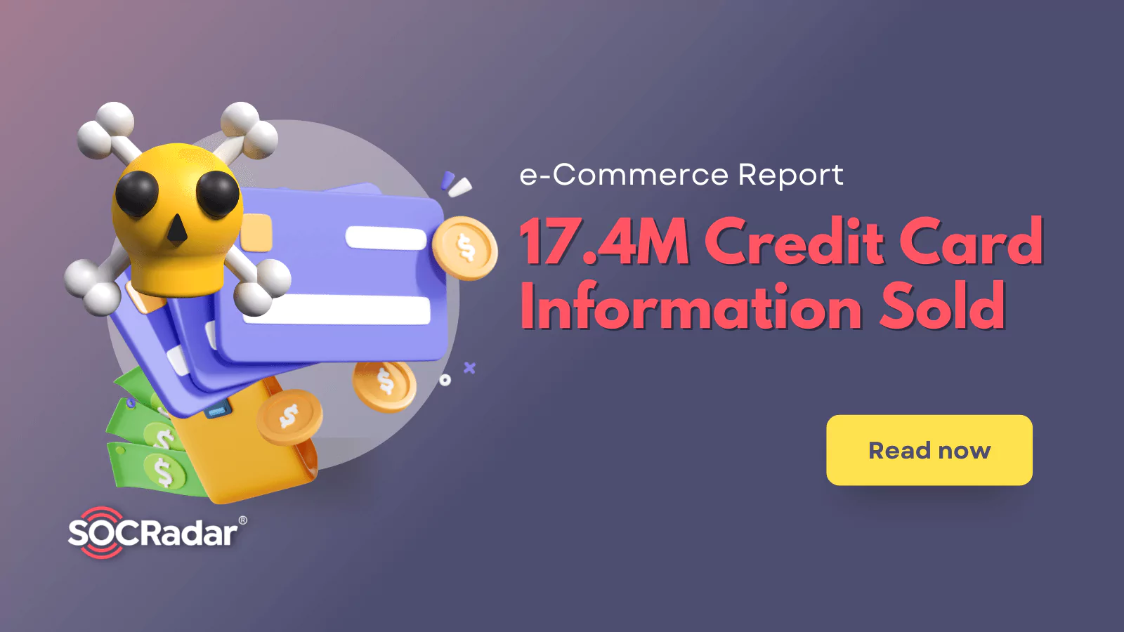 SOCRadar® Cyber Intelligence Inc. | E-Commerce Threat Landscape Report: 17.4M Credit Card Information Sold