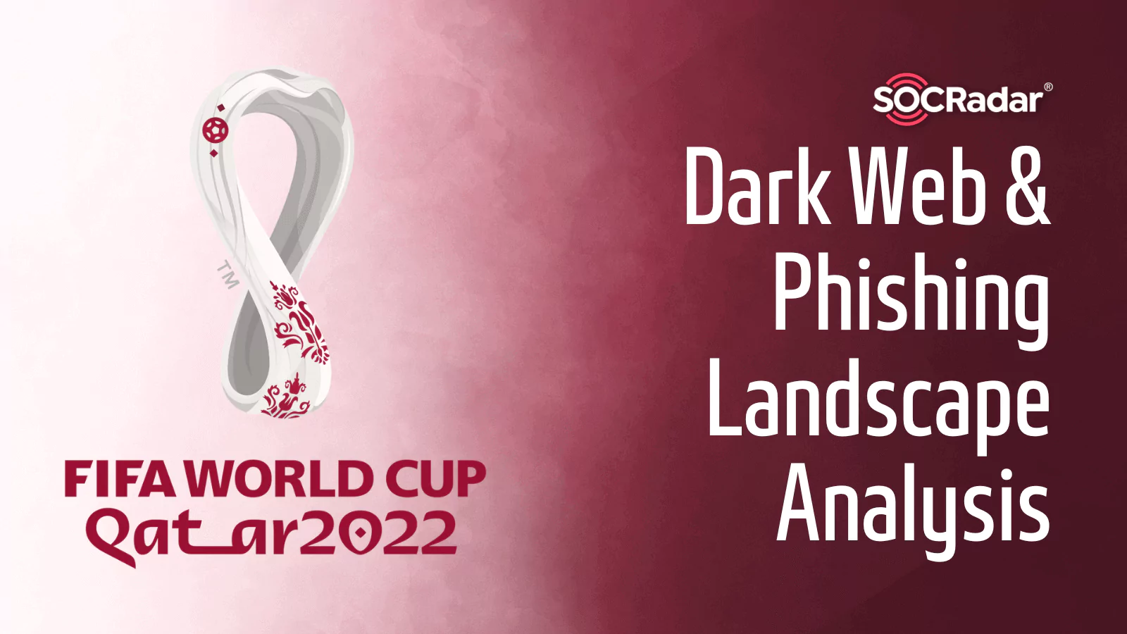 SOCRadar® Cyber Intelligence Inc. | FIFA World Cup 2022 Qatar: Dark Web & Phishing Landscape Analysis