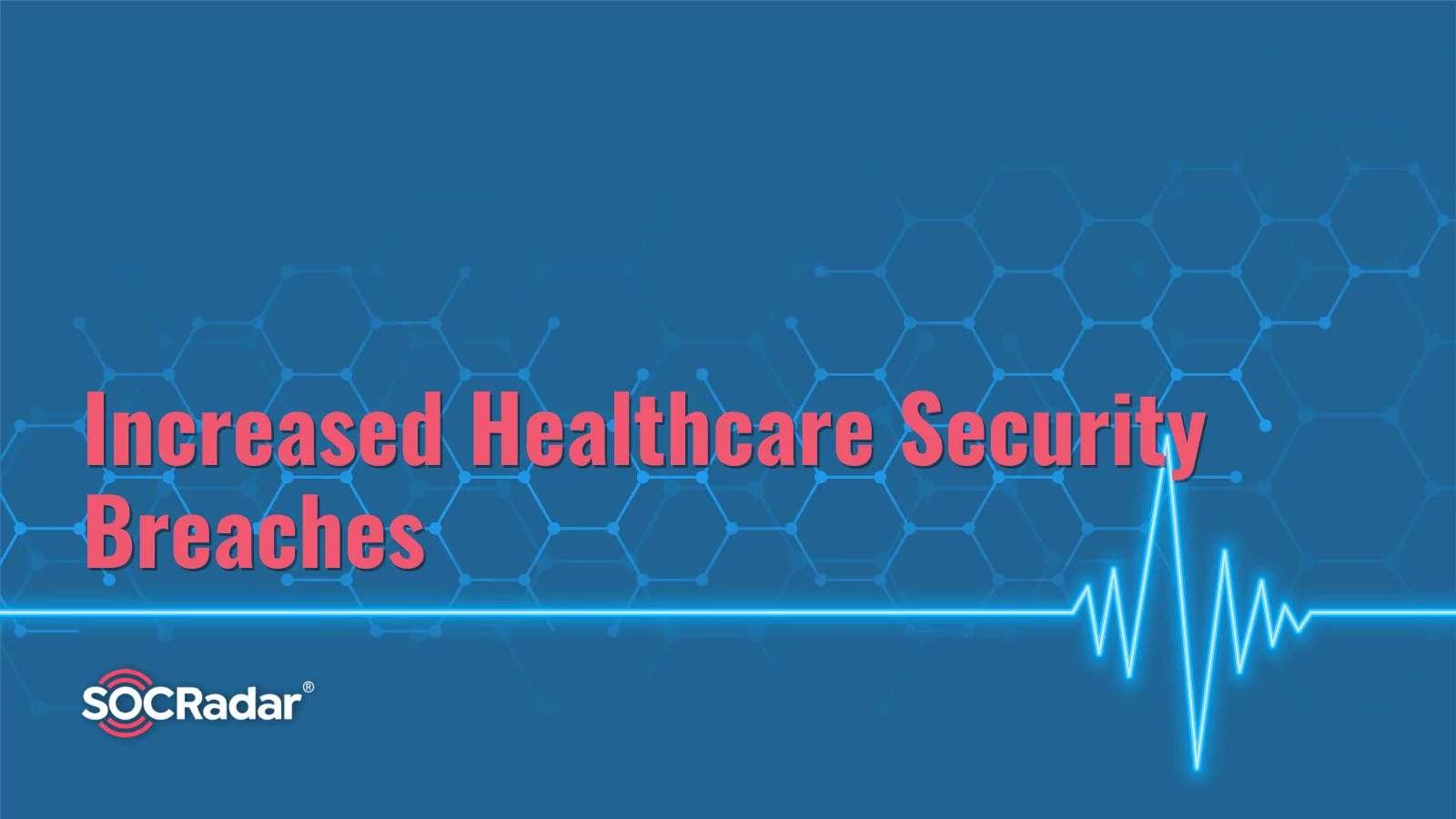 Increased Healthcare Security Breaches in 2022 SOCRadar