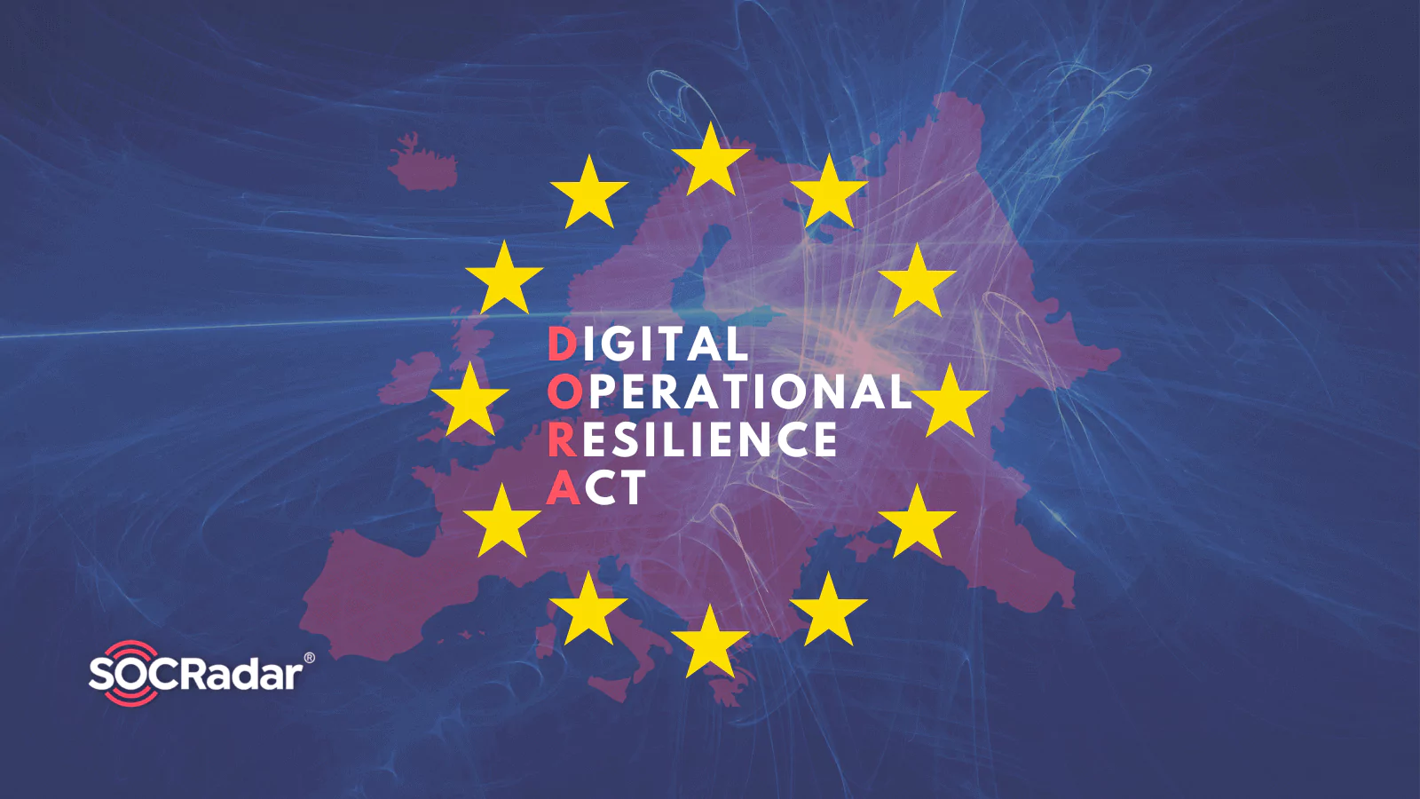 SOCRadar® Cyber Intelligence Inc. | New ICT regulation of EU Financial Sector: DORA
