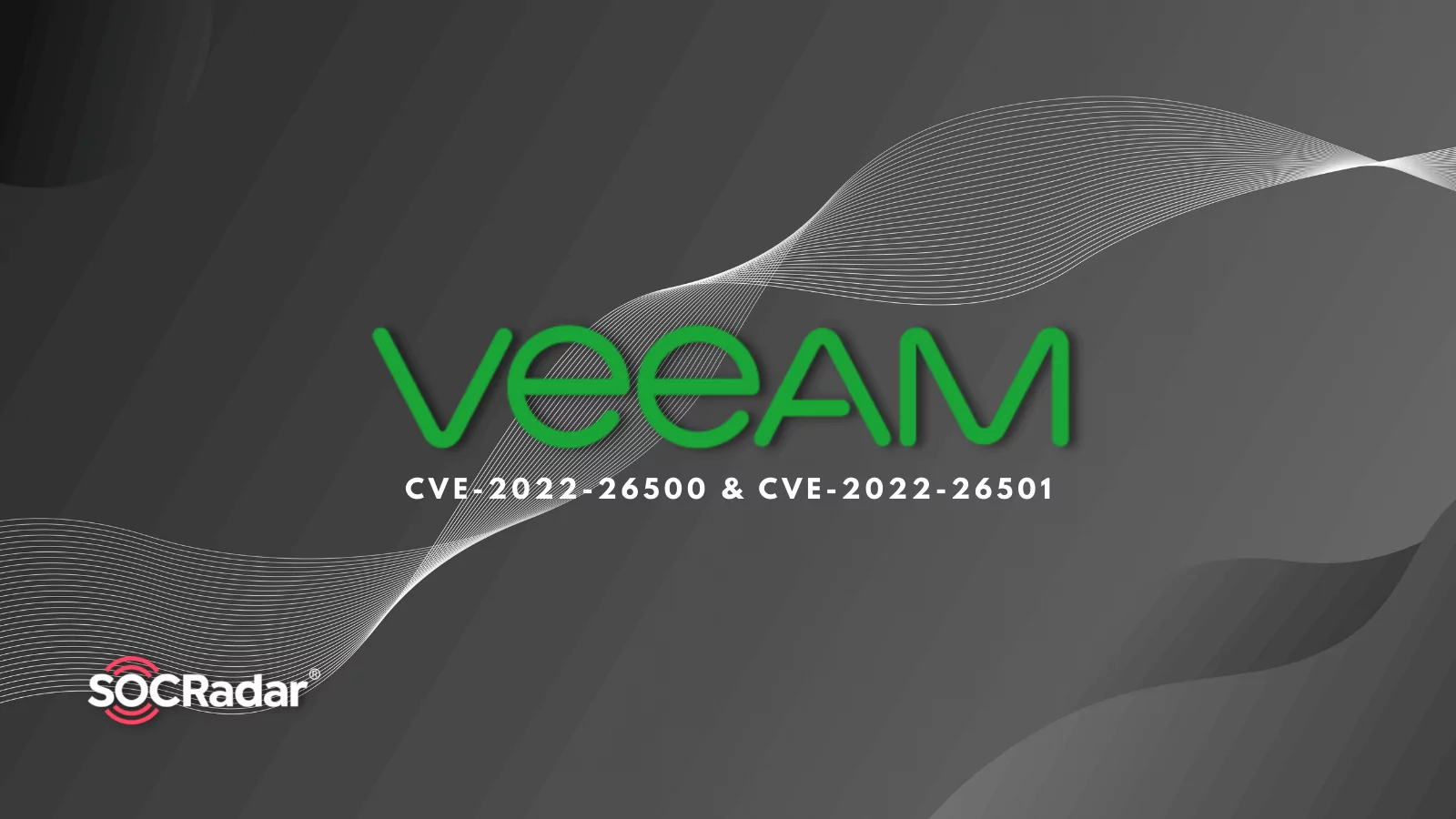 SOCRadar® Cyber Intelligence Inc. | Veeam Fixes Critical Vulnerabilities in Backup & Replication Software (CVE-2022-26500 & CVE-2022-26501)