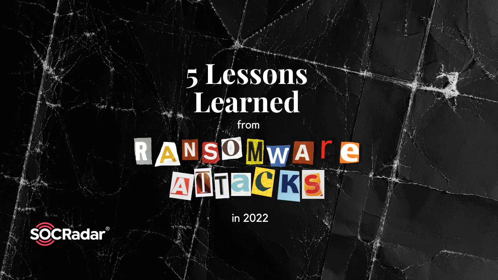 SOCRadar® Cyber Intelligence Inc. | 5 Lessons Learned from Ransomware Attacks in 2022