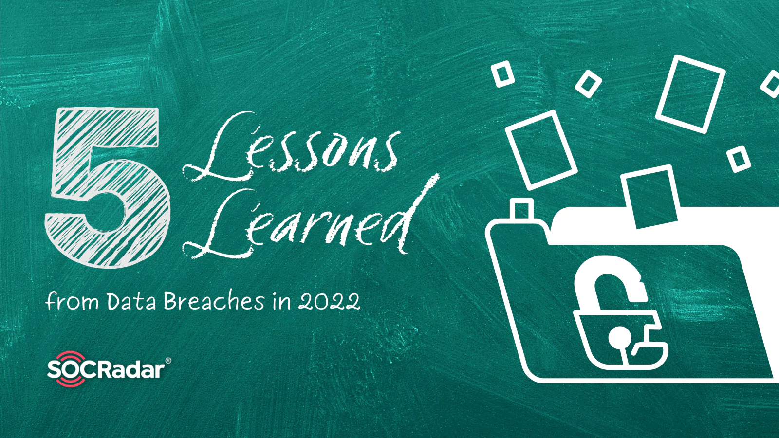 SOCRadar® Cyber Intelligence Inc. | 5 Lessons Learned from Data Breaches in 2022