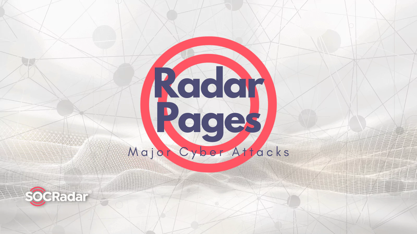 SOCRadar® Cyber Intelligence Inc. | Introducing Radar Pages: Major Cyber Attacks