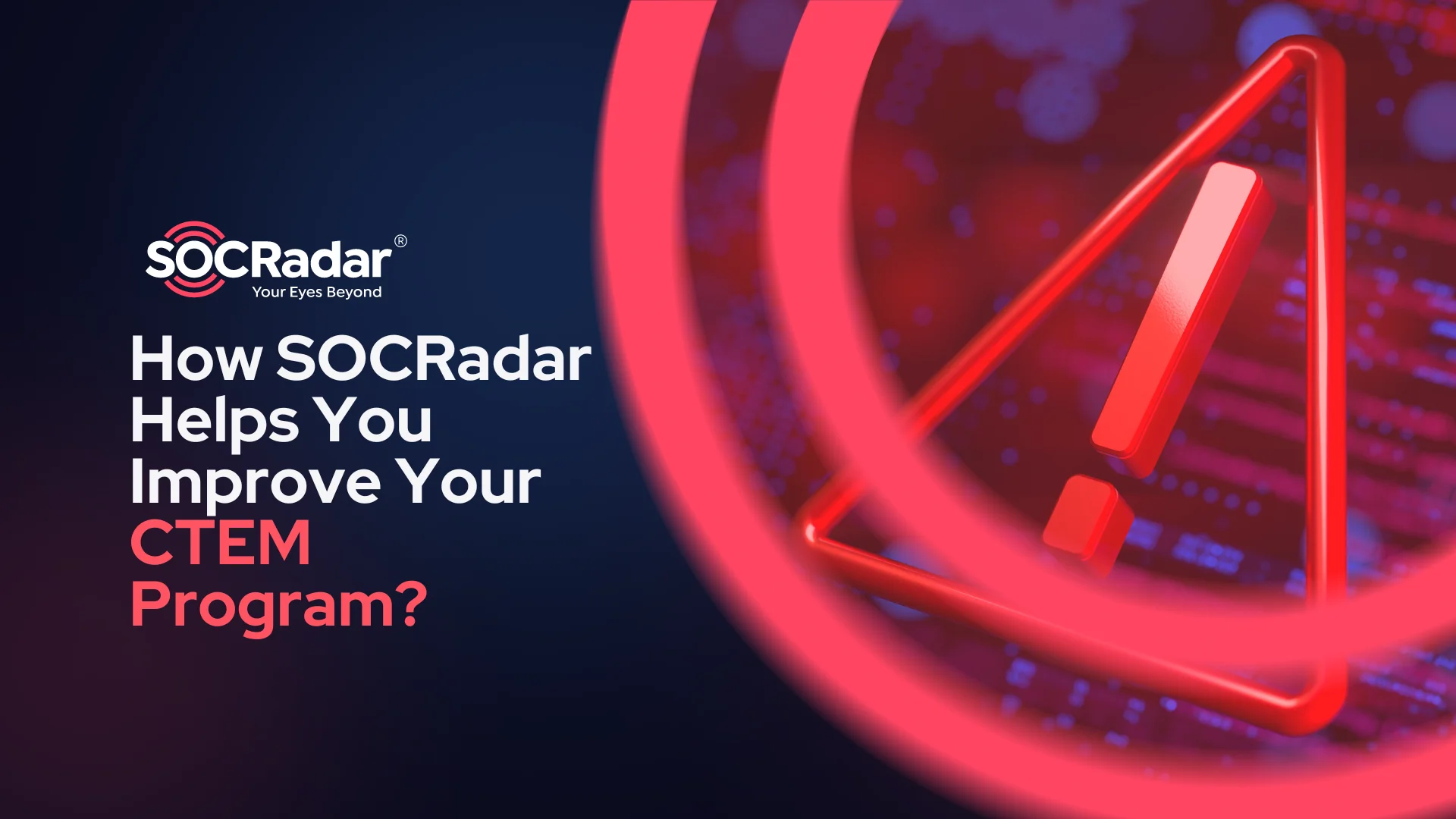 SOCRadar® Cyber Intelligence Inc. | How SOCRadar Helps You Improve Your CTEM Program