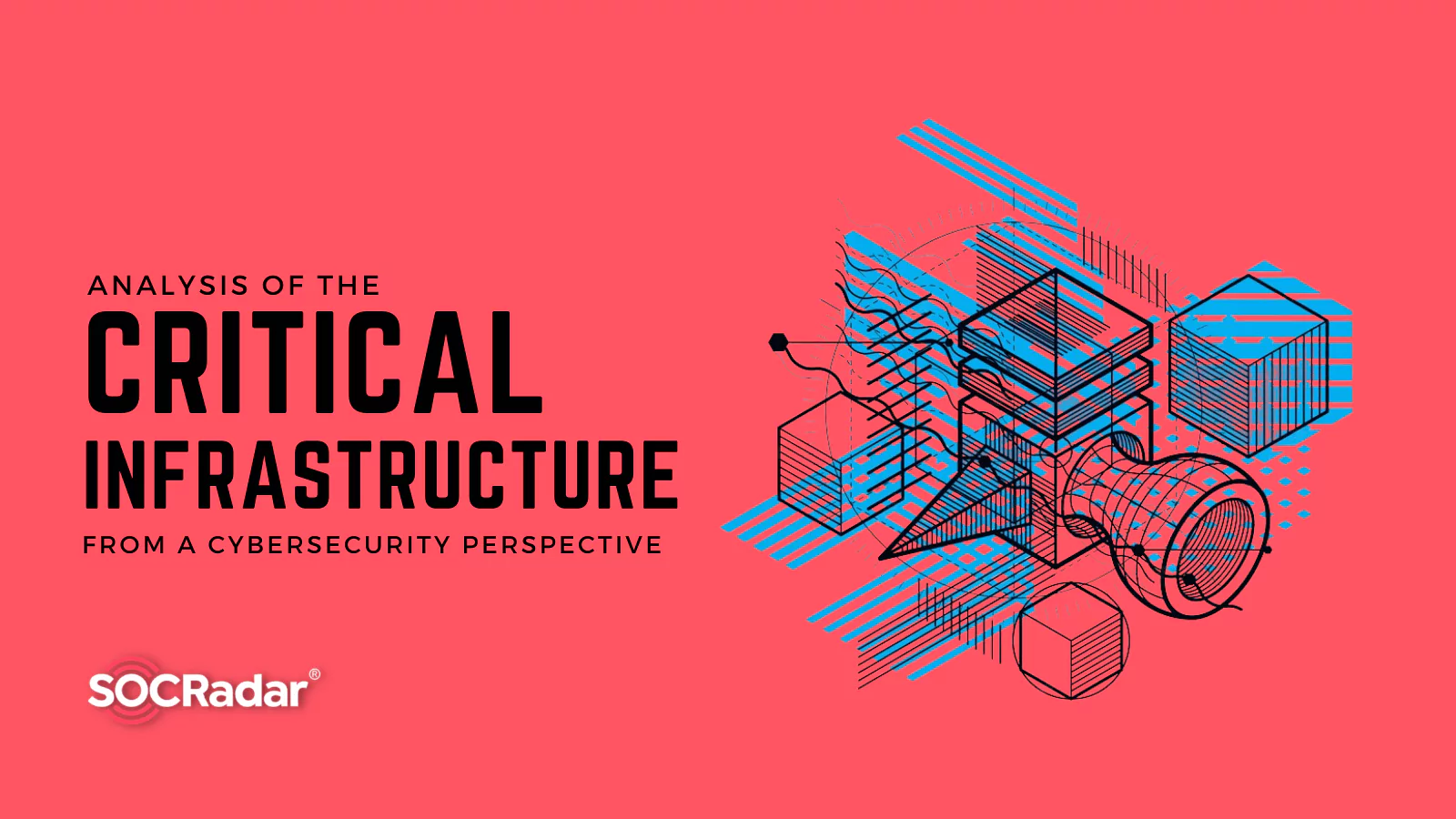 SOCRadar® Cyber Intelligence Inc. | Analysis of the Critical Infrastructure Industries From a Cybersecurity Perspective