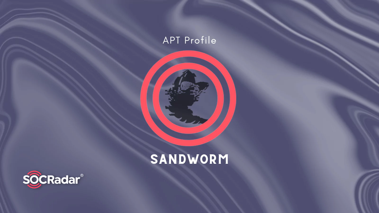 SOCRadar® Cyber Intelligence Inc. | APT Profile: Sandworm