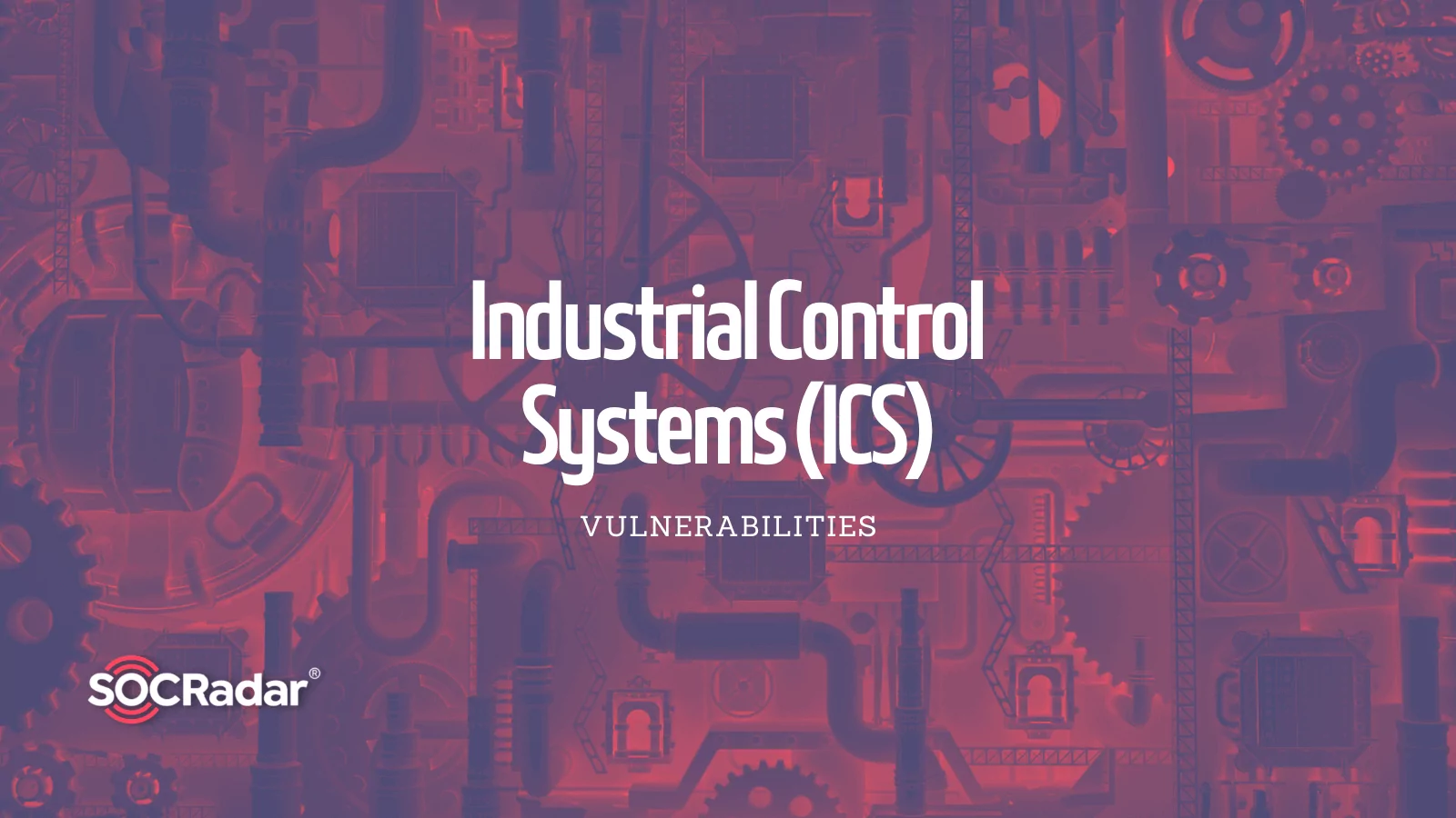 SOCRadar® Cyber Intelligence Inc. | CISA Issues a New Warning for Vulnerabilities in Industrial Control Systems (ICS)