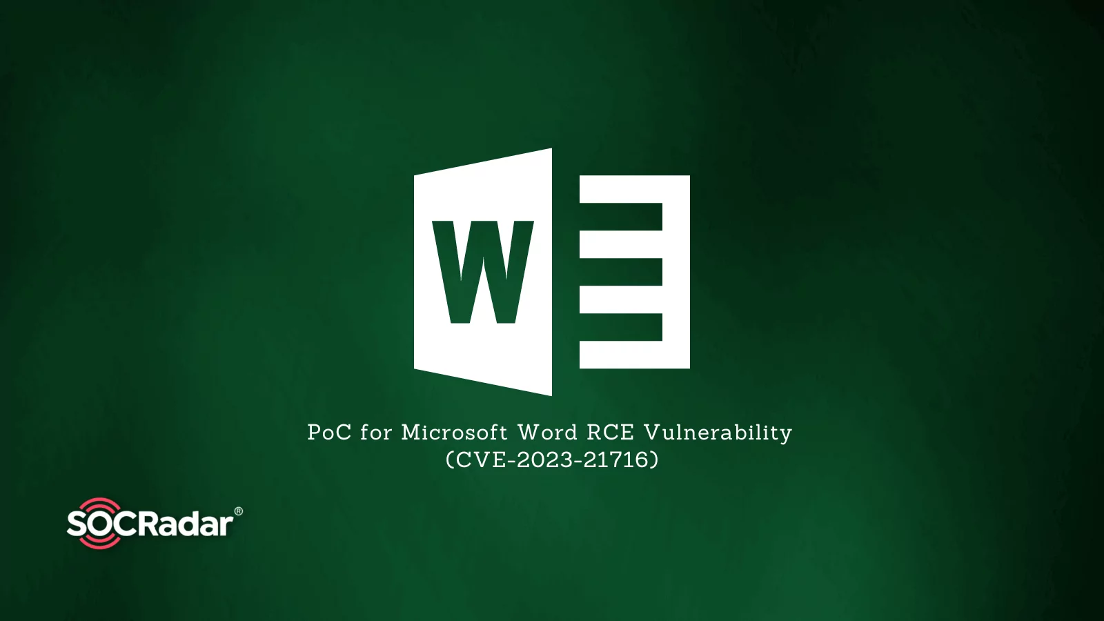 SOCRadar® Cyber Intelligence Inc. | PoC Available for Critical RCE Vulnerability in Microsoft Word (CVE-2023-21716)