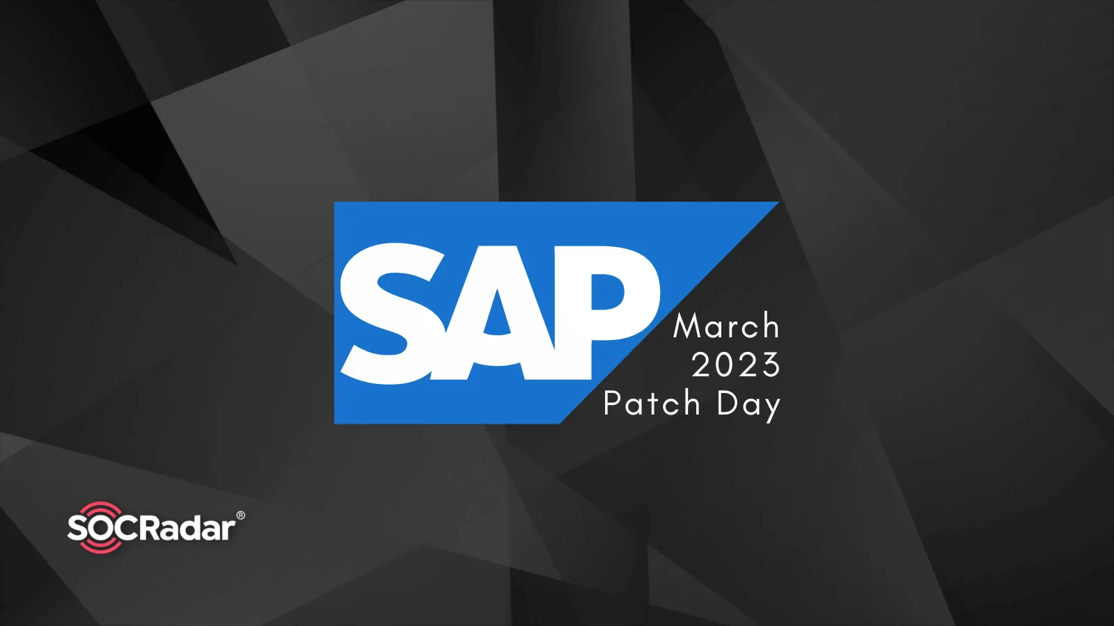 SOCRadar® Cyber Intelligence Inc. | SAP Fixes Multiple Critical Vulnerabilities on March 2023 Patch Day