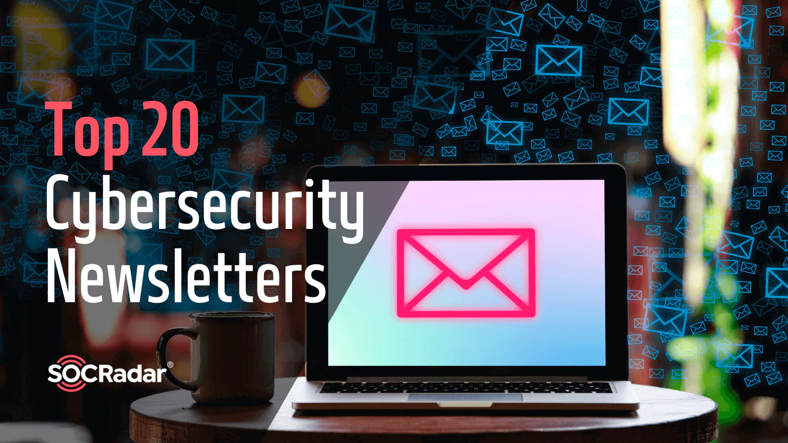 SOCRadar® Cyber Intelligence Inc. | Top 20 Cybersecurity Newsletters