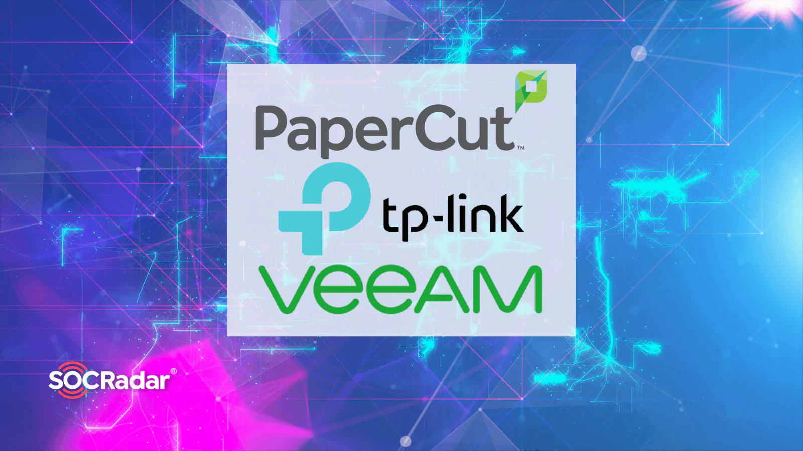 SOCRadar® Cyber Intelligence Inc. | Active Exploitation of Serious Vulnerabilities in PaperCut, Veeam, and TP-Link