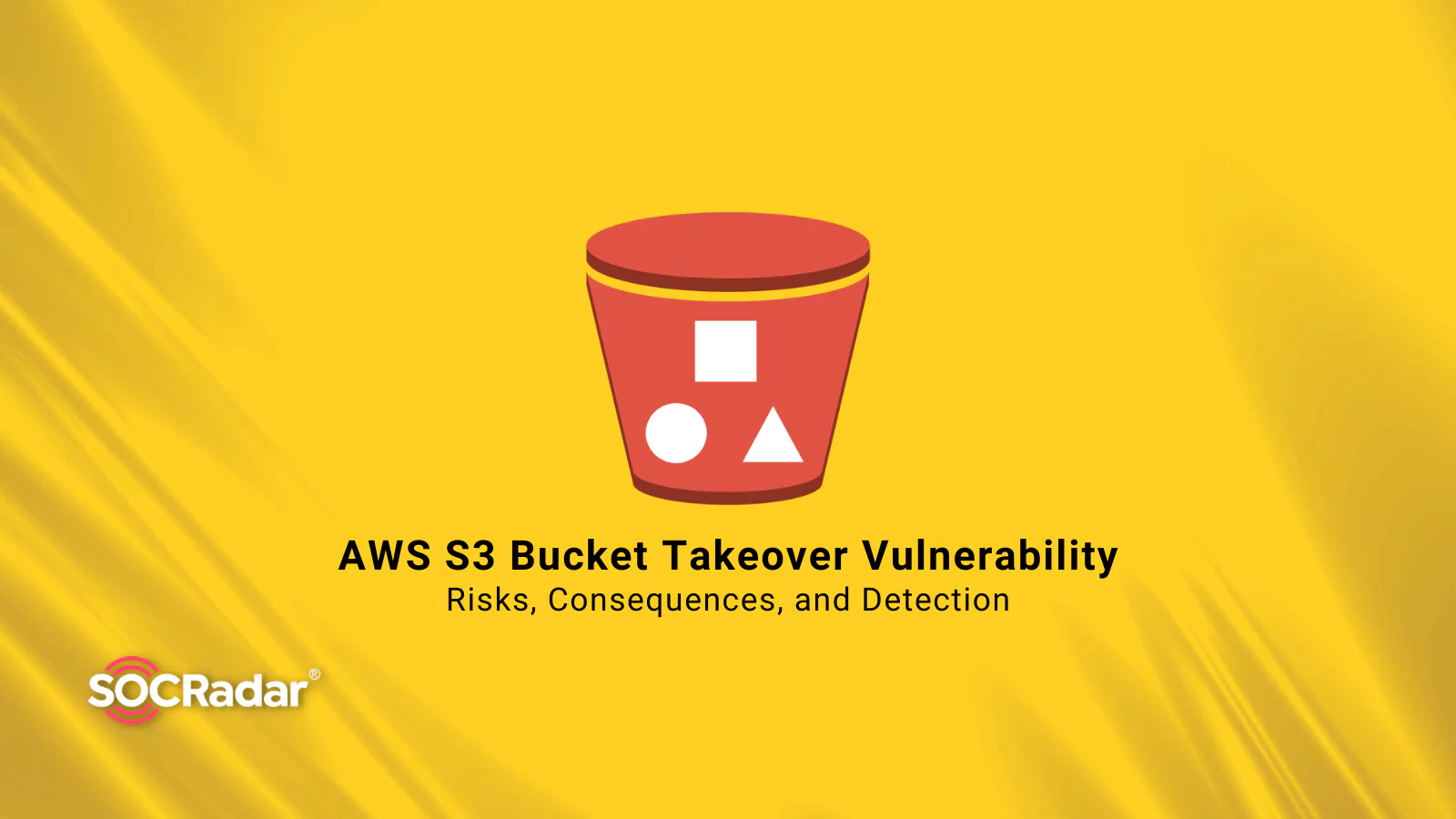 SOCRadar® Cyber Intelligence Inc. | AWS S3 Bucket Takeover Vulnerability: Risks, Consequences, and Detection