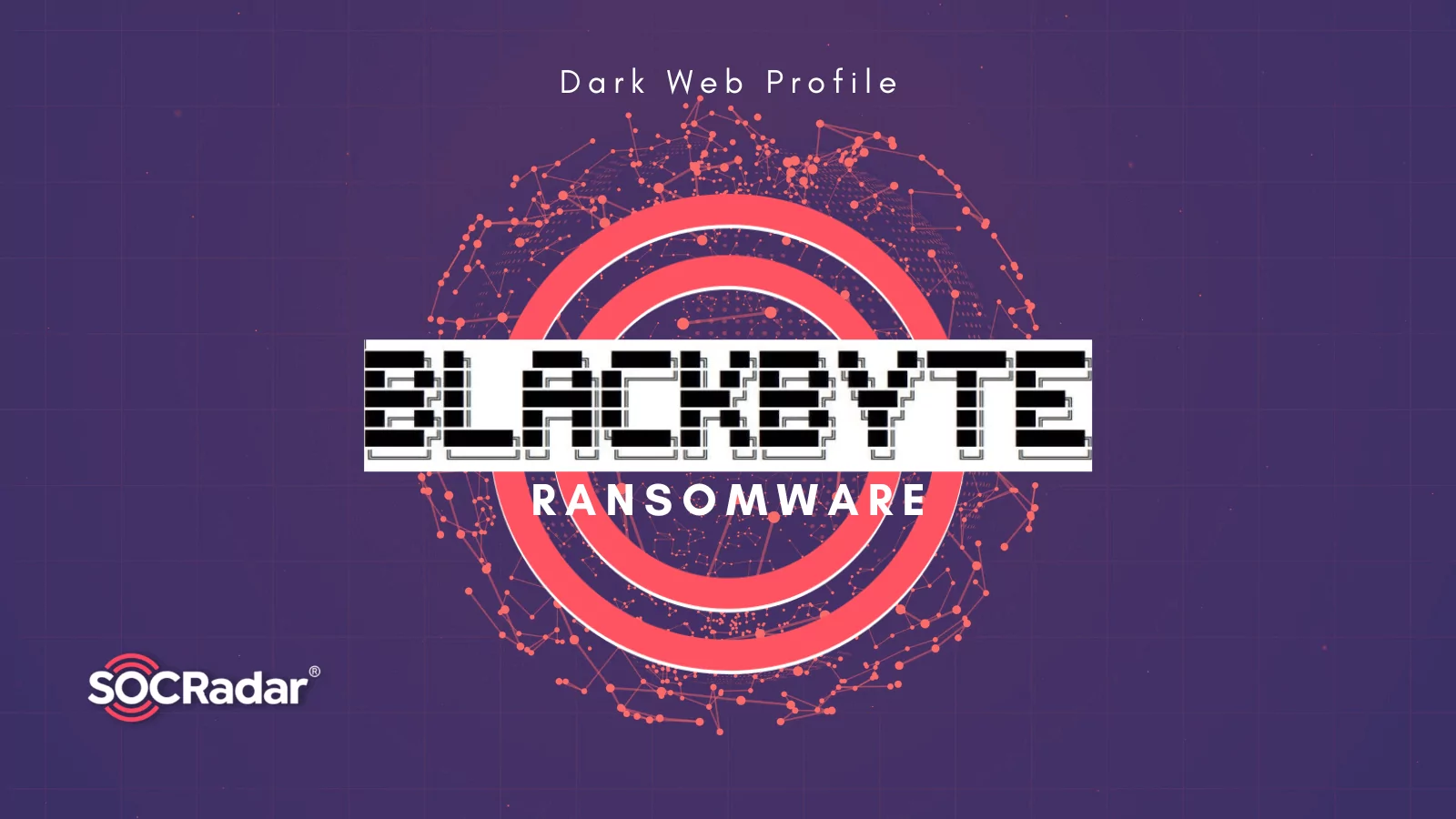 SOCRadar® Cyber Intelligence Inc. | Dark Web Profile: BlackByte Ransomware