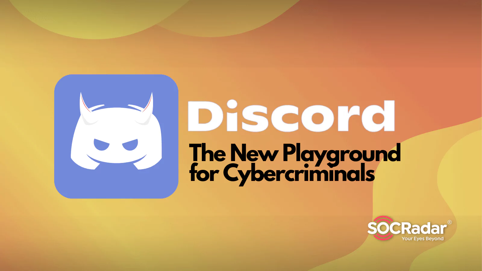 SOCRadar® Cyber Intelligence Inc. | Discord: The New Playground for Cybercriminals