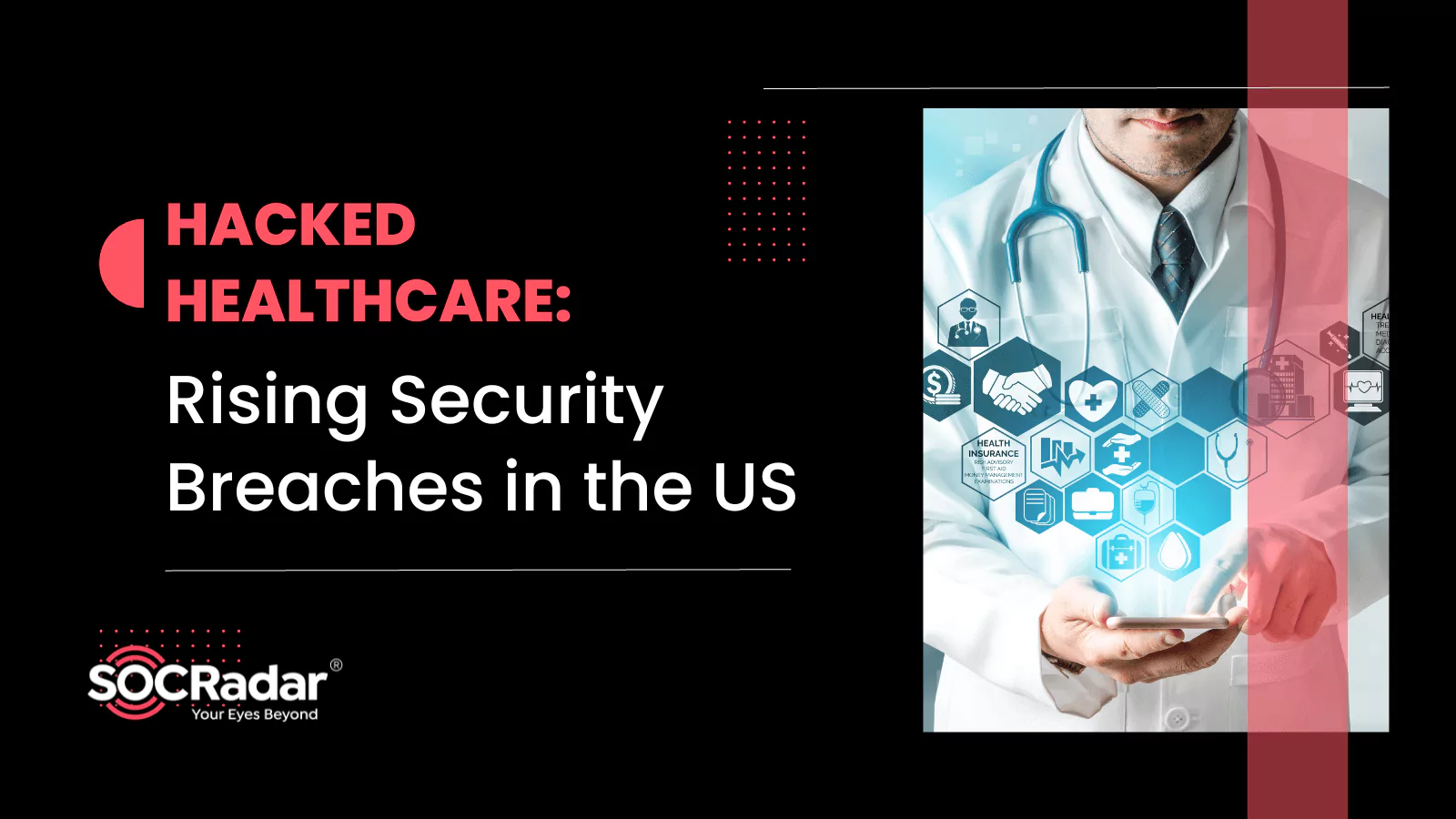 SOCRadar® Cyber Intelligence Inc. | Hacked Healthcare: Rising Security Breaches in the US