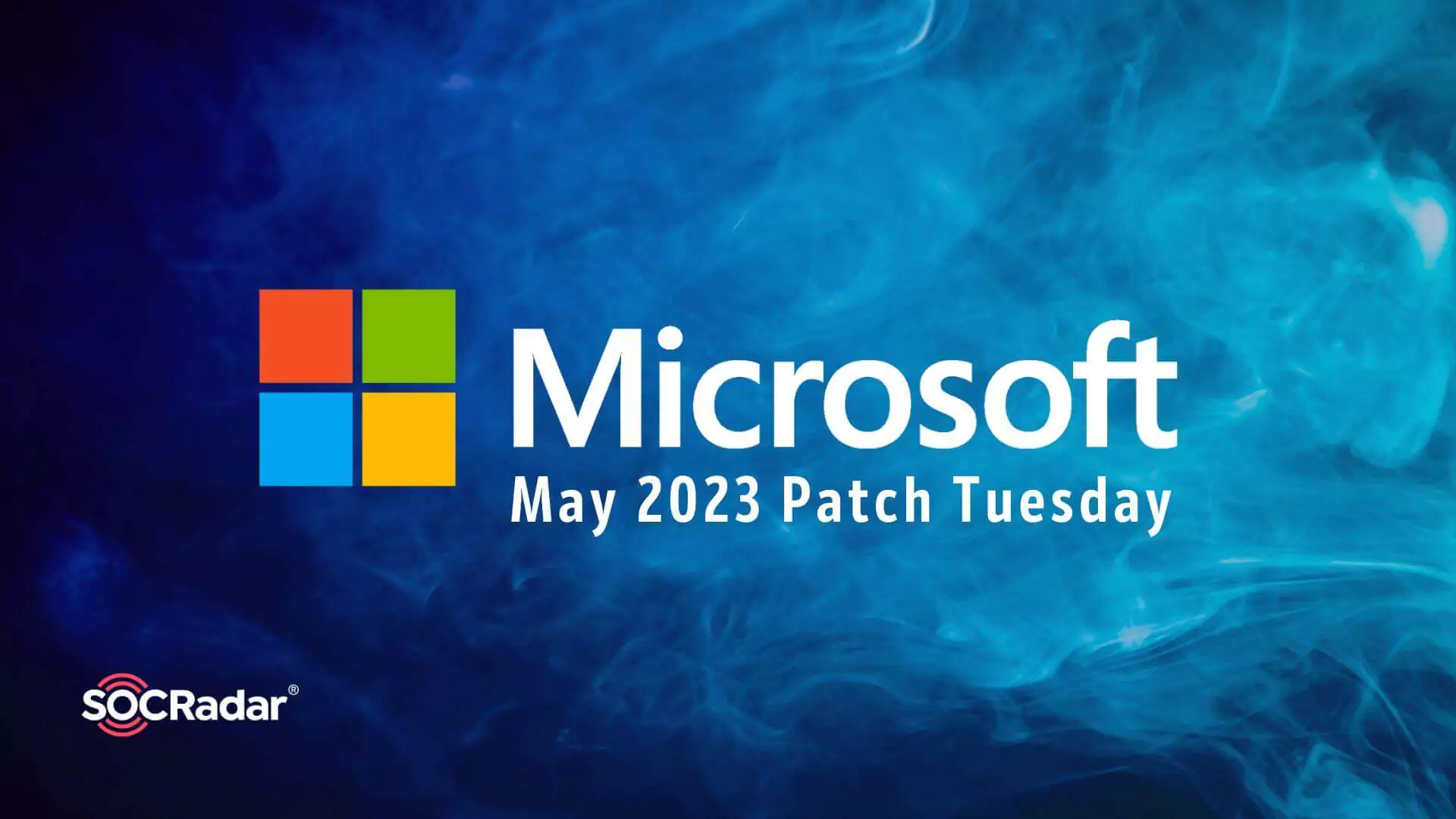 SOCRadar® Cyber Intelligence Inc. | Microsoft's May 2023 Patch Tuesday Addresses Three Zero-Day Vulnerabilities