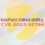 Vulnerability in KeePass Password Manager Permits Retrieving Master Password (CVE-2023-32784)