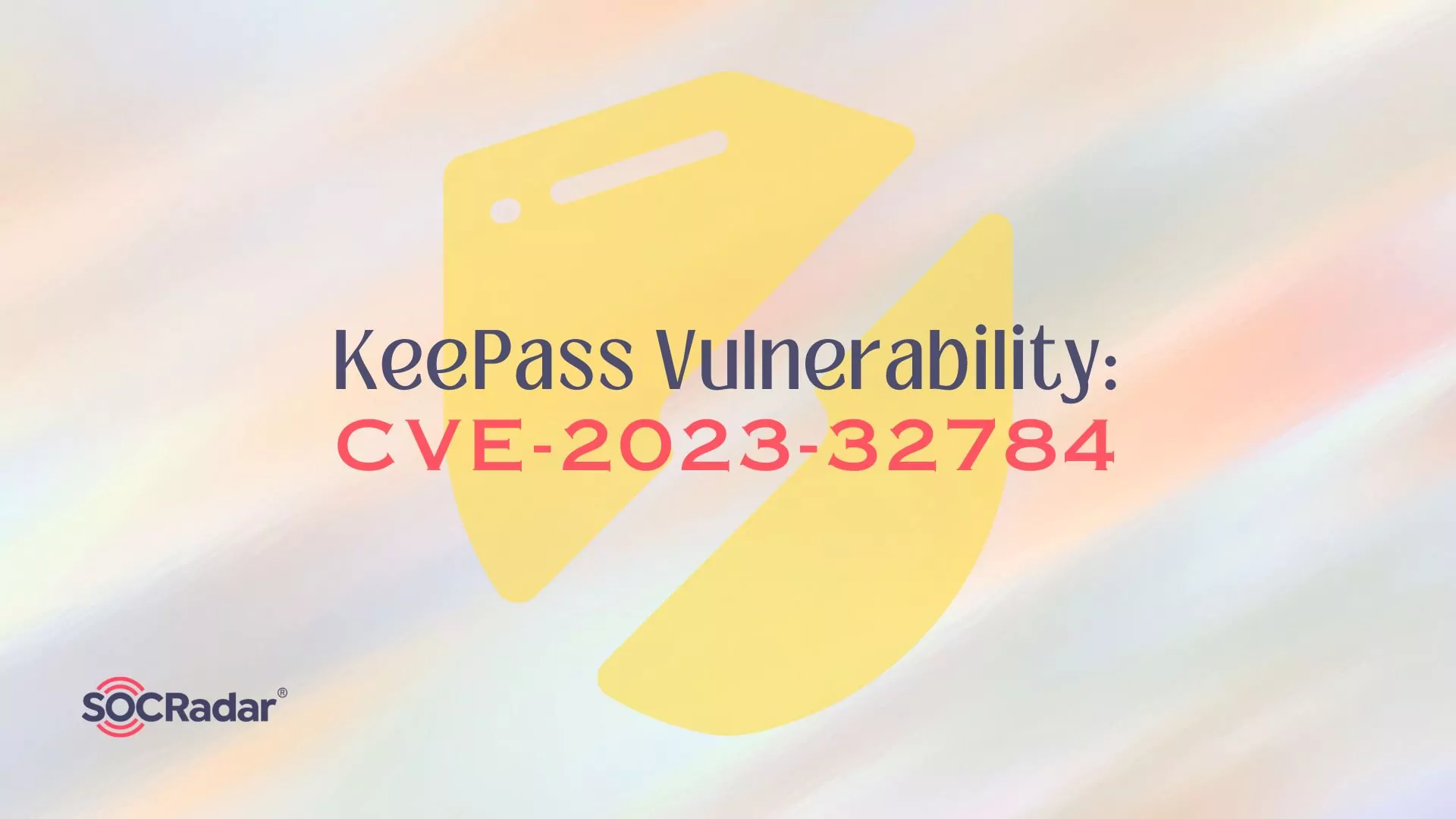 SOCRadar® Cyber Intelligence Inc. | Vulnerability in KeePass Password Manager Permits Retrieving Master Password (CVE-2023-32784)