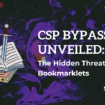 CSP Bypass Unveiled: The Hidden Threat of Bookmarklets