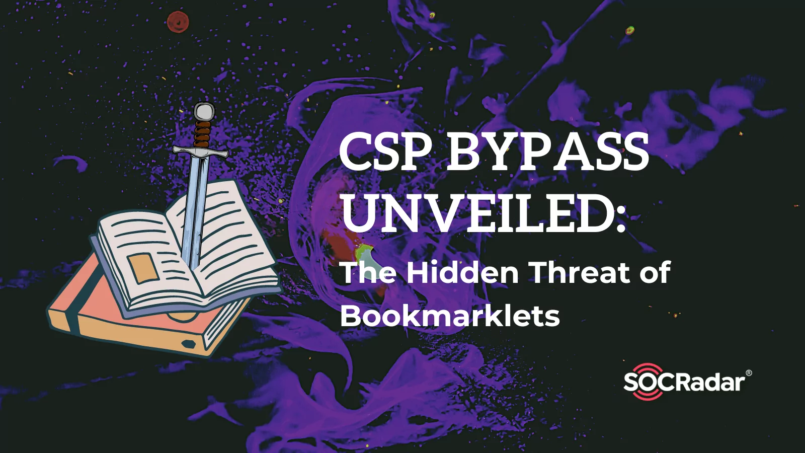 SOCRadar® Cyber Intelligence Inc. | CSP Bypass Unveiled: The Hidden Threat of Bookmarklets