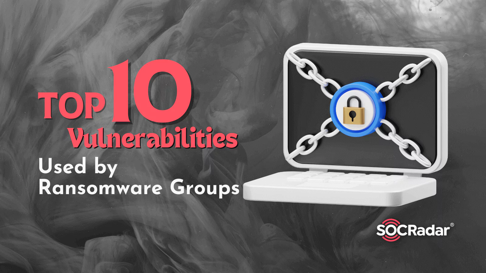 SOCRadar® Cyber Intelligence Inc. | Journey into the Top 10 Vulnerabilities Used by Ransomware Groups