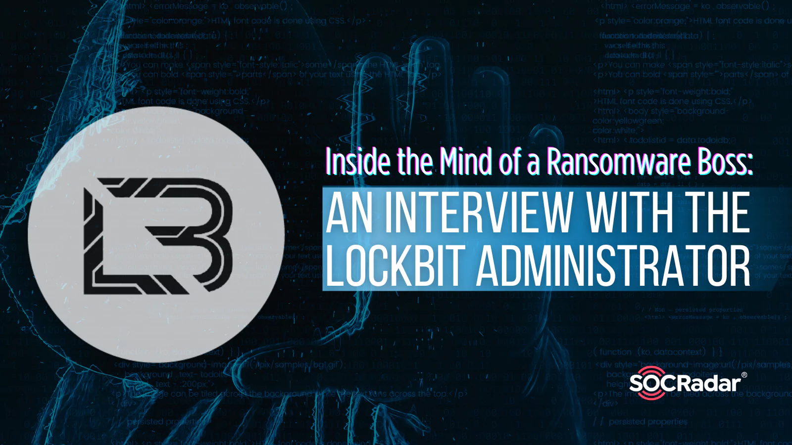 SOCRadar® Cyber Intelligence Inc. | Inside the Mind of a Ransomware Boss: An Interview with the LockBit Administrator
