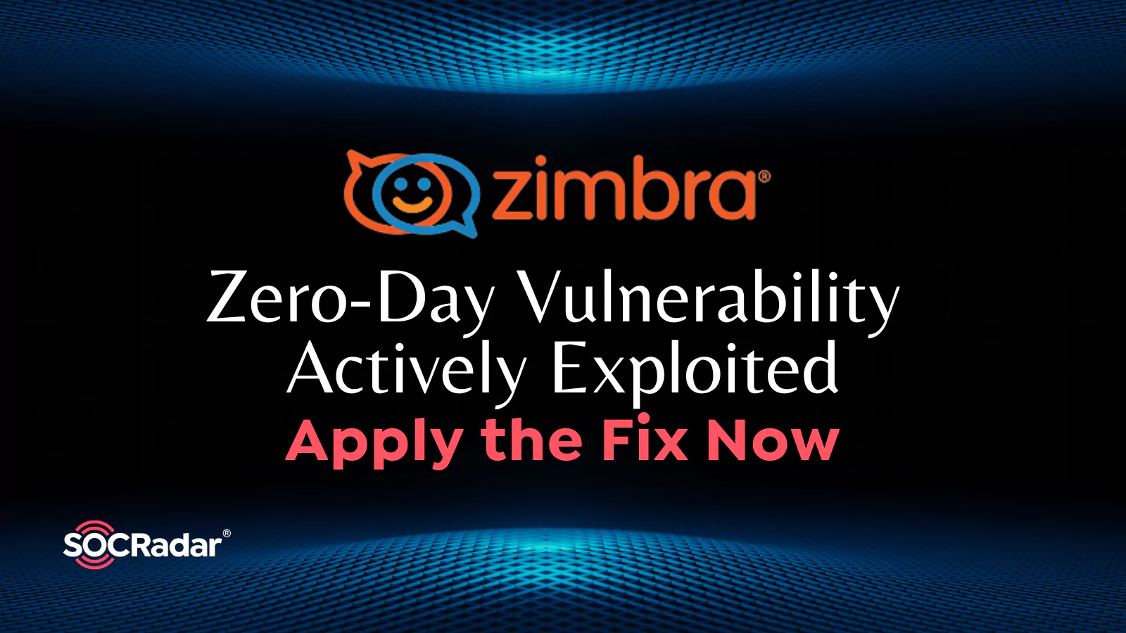 SOCRadar® Cyber Intelligence Inc. | Zimbra Zero-Day Vulnerability Actively Exploited, Apply the Fix Now