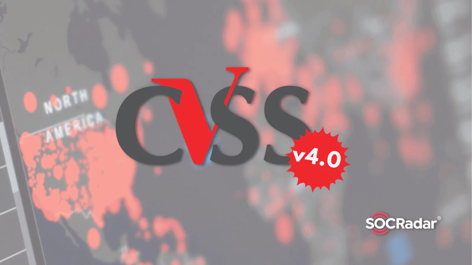 SOCRadar® Cyber Intelligence Inc. | CVSS v4.0 on the Horizon