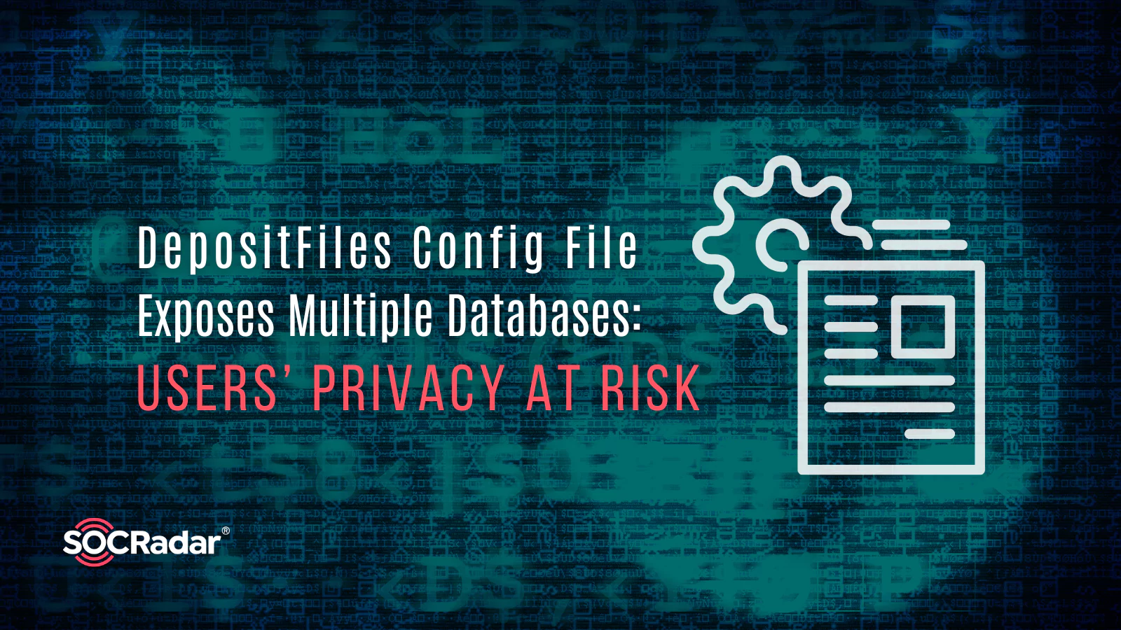 SOCRadar® Cyber Intelligence Inc. | DepositFiles Config File Exposes Multiple Databases: Users’ Privacy at Risk