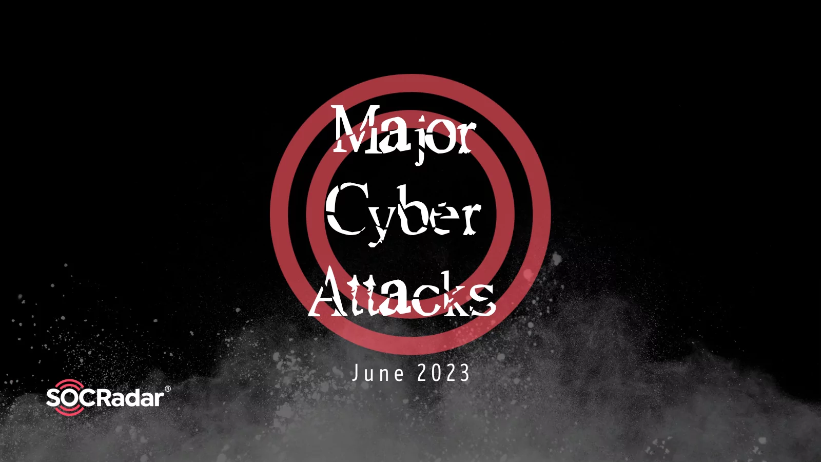 SOCRadar® Cyber Intelligence Inc. | Major Cyberattacks in Review: June 2023