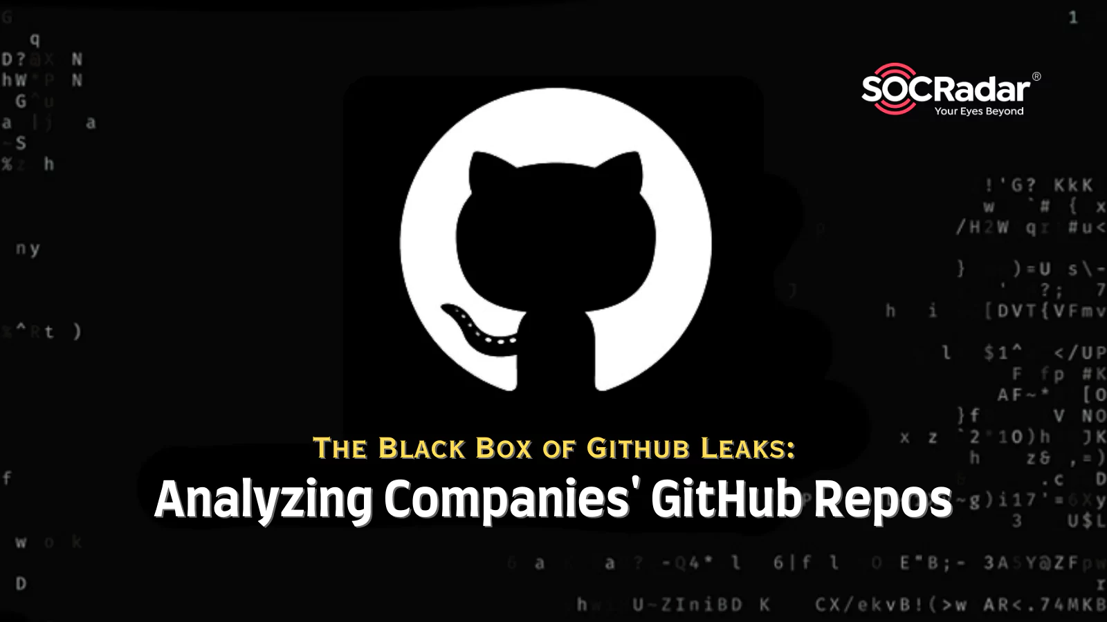 SOCRadar® Cyber Intelligence Inc. | The Black Box of GitHub Leaks: Analyzing Companies’ GitHub Repos